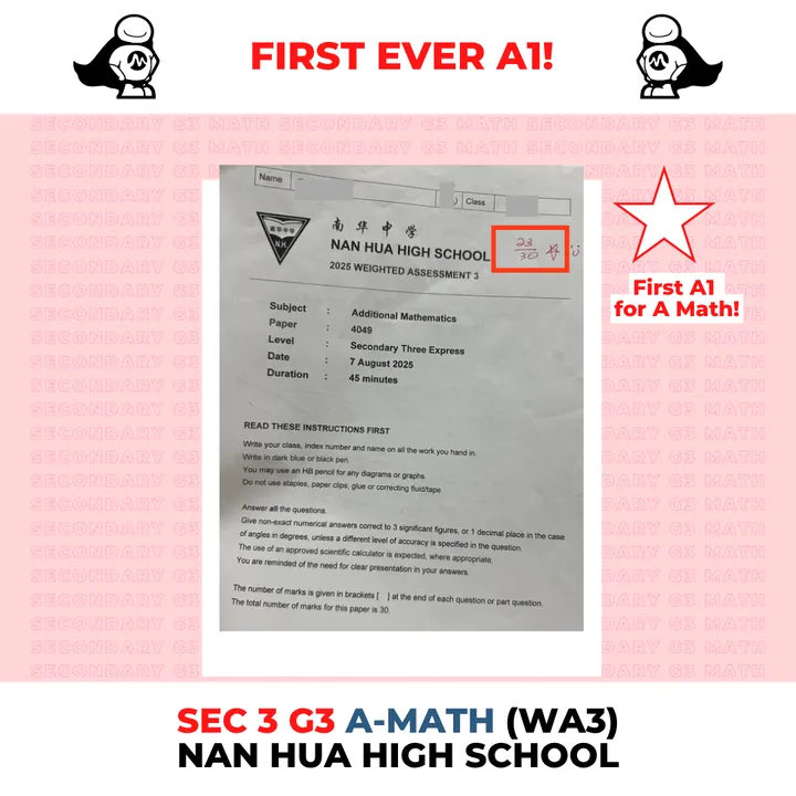 Sec 3 G3 A-Math, WA3 2025, Nan Hua High: First ever A1 for A-Math: 23/30